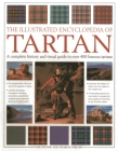 The Illustrated Encyclopedia of Tartan: A Complete History and Visual Guide to Over 400 Famous Tartans By Iain Zaczek, Charles Phillips Cover Image