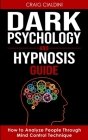 Dark Psychology and Hypnosis Guide By Craig Cialdini Cover Image