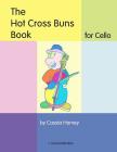 The Hot Cross Buns Book for Cello By Cassia Harvey Cover Image