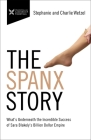 The Spanx Story: What's Underneath the Incredible Success of Sara Blakely's Billion Dollar Empire Cover Image