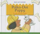 Polka-Dot Puppy: A Just-For-Fun Book (Magic Castle Readers) By Jane Belk Moncure, Dana Regan (Illustrator) Cover Image