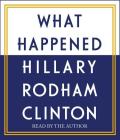 What Happened By Hillary Rodham Clinton, Hillary Rodham Clinton (Read by) Cover Image