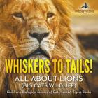 Whiskers to Tails! All about Lions (Big Cats Wildlife) - Children's Biological Science of Cats, Lions & Tigers Books By Prodigy Wizard Cover Image