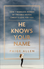 He Knows Your Name: How 7 Nameless Women of the Bible Reveal Christ's Love for You Cover Image