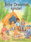 Little Dreamer, Ignite! By Jaime Grace, Charity Wittenbach (Illustrator) Cover Image