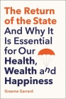 The Return of the State: And Why it is Essential for our Health, Wealth and Happiness Cover Image
