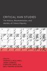 Critical Han Studies (New Perspectives on Chinese Culture and Society #4) By Thomas Mullaney (Editor), James Patrick Leibold (Editor), Stéphane Gros (Editor), Eric Armand Vanden Bussche (Editor) Cover Image