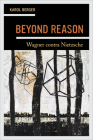 Beyond Reason: Wagner contra Nietzsche By Karol Berger Cover Image
