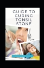 Guide to Curing Tonsil Stone Cover Image