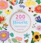 200 Embroidered Flowers: Hand Embroidery Stitches and Projects for Flowers, Leaves and Foliage By Kristen Gula Cover Image