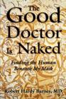 The Good Doctor Is Naked: Finding the Human Beneath My Mask By Robert Hardy Barnes Cover Image