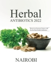Herbal Antibiotics 2022: Boost your Immune System with the the Best Herbal Antibiotics By Nairobi Cover Image