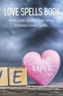Love Spells Book: Real Love Spells That Work, Voodoo Love Spells By Amy Langenfeld Cover Image