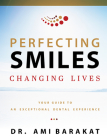 Perfecting Smiles Changing Lives: Your Guide to an Exceptional Dental Experience By Ami Barakat Cover Image
