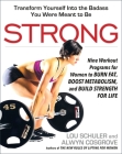 Strong: Nine Workout Programs for Women to Burn Fat, Boost Metabolism, and Build Strength for Life By Lou Schuler, Alwyn Cosgrove Cover Image