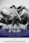 The Wright Brothers, Charles Lindbergh and Amelia Earhart: American Legends of the sky By Charles River Editors Cover Image
