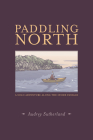 Paddling North: A Solo Adventure Along the Inside Passage By Audrey Sutherland, Yoshiko Yamamoto (Illustrator) Cover Image