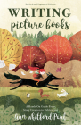 Writing Picture Books Revised and Expanded Edition: A Hands-On Guide From Story Creation to Publication Cover Image