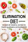 Elimination Diet: 45 days food diary (6x9) Track your Symptoms and Indentify your Intolerances and Allergies By Diet Diaries Collection Cover Image