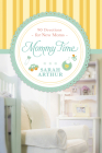 Mommy Time: 90 Devotions for New Moms By Sarah Arthur Cover Image