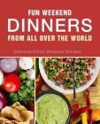 Fun Weekend Dinners from All Over the World: Delicious Ethnic Weekend Recipes (2nd Edition) By Booksumo Press Cover Image