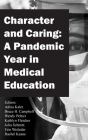 Character and Caring: A Pandemic Year in Medical Education By Adina Kalet (Editor), Bruce H. Campbell (Editor), Kathlyn Fletcher (Editor) Cover Image