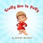 Scotty Has to Potty By Natasha Moutinho Cover Image