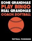Some Grandmas Play Bingo Real Grandmas Coach Softball: Softball Scorebook with 100 Scoring Sheets By Michael Querns Cover Image