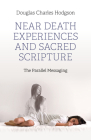 Near Death Experiences and Sacred Scripture: The Parallel Messaging By Douglas Charles Hodgson Cover Image