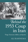 Behind the 1953 Coup in Iran By Ali Rahnema Cover Image