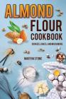 Almond Flour Cookbook: Cookies, Cakes, and Much More By Martha Stone Cover Image