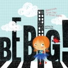 Be Big!: Beatrice's First Day of First Grade Cover Image