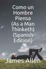 Como un Hombre Piensa (As a Man Thinketh) (Spanish Edition) By Edith Barajas (Translator), James Allen Cover Image