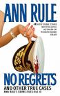 No Regrets: Ann Rule's Crime Files: Volume 11 By Ann Rule Cover Image