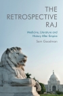 The Retrospective Raj: Medicine, Literature and History After Empire Cover Image