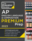 Princeton Review AP English Language & Composition Premium Prep, 2023: 8 Practice Tests + Complete Content Review + Strategies & Techniques (College Test Preparation) Cover Image
