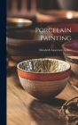 Porcelain Painting By Elizabeth Lawrence Archer Cover Image