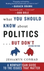 What You Should Know About Politics . . . But Don't: A Non-Partisan Guide to the Issues That Matter By Jessamyn Conrad Cover Image