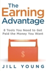 The Earning Advantage: 8 Tools You Need to Get Paid the Money You Want By Jill Young Cover Image
