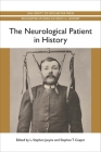 The Neurological Patient in History (Rochester Studies in Medical History #20) Cover Image