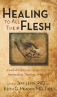 Healing to All Their Flesh: Jewish and Christian Perspectives on Spirituality, Theology, and Health By Jeff Levin (Editor), Keith Meador (Editor) Cover Image