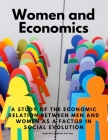 Women and Economics - A Study of the Economic Relation Between Men and Women as a Factor in Social Evolution By Charlotte Perkins Stetson Cover Image