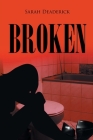Broken By Sarah Deaderick Cover Image