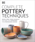 Complete Pottery Techniques: Design, Form, Throw, Decorate and More, with Workshops from Professional Makers By DK Cover Image