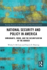 National Security and Policy in America: Immigrants, Crime, and the Securitization of the Border By Wesley S. McCann, Francis D. Boateng Cover Image