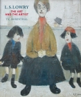 L.S. Lowry: The Art and the Artist By T.G. Rosenthal, Chris Smith (Introduction by) Cover Image