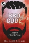 Bro Code Daily Devotional: No Nonsense Prayer and Motivation for Men By Scott Silverii Cover Image