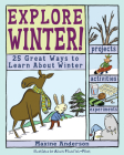 Explore Winter!: 25 Great Ways to Learn about Winter (Explore Your World) By Maxine Anderson, Alexis Frederick-Frost (Illustrator) Cover Image