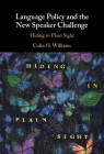 Language Policy and the New Speaker Challenge: Hiding in Plain Sight By Colin H. Williams Cover Image