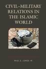 Civil-Military Relations in the Islamic World Cover Image